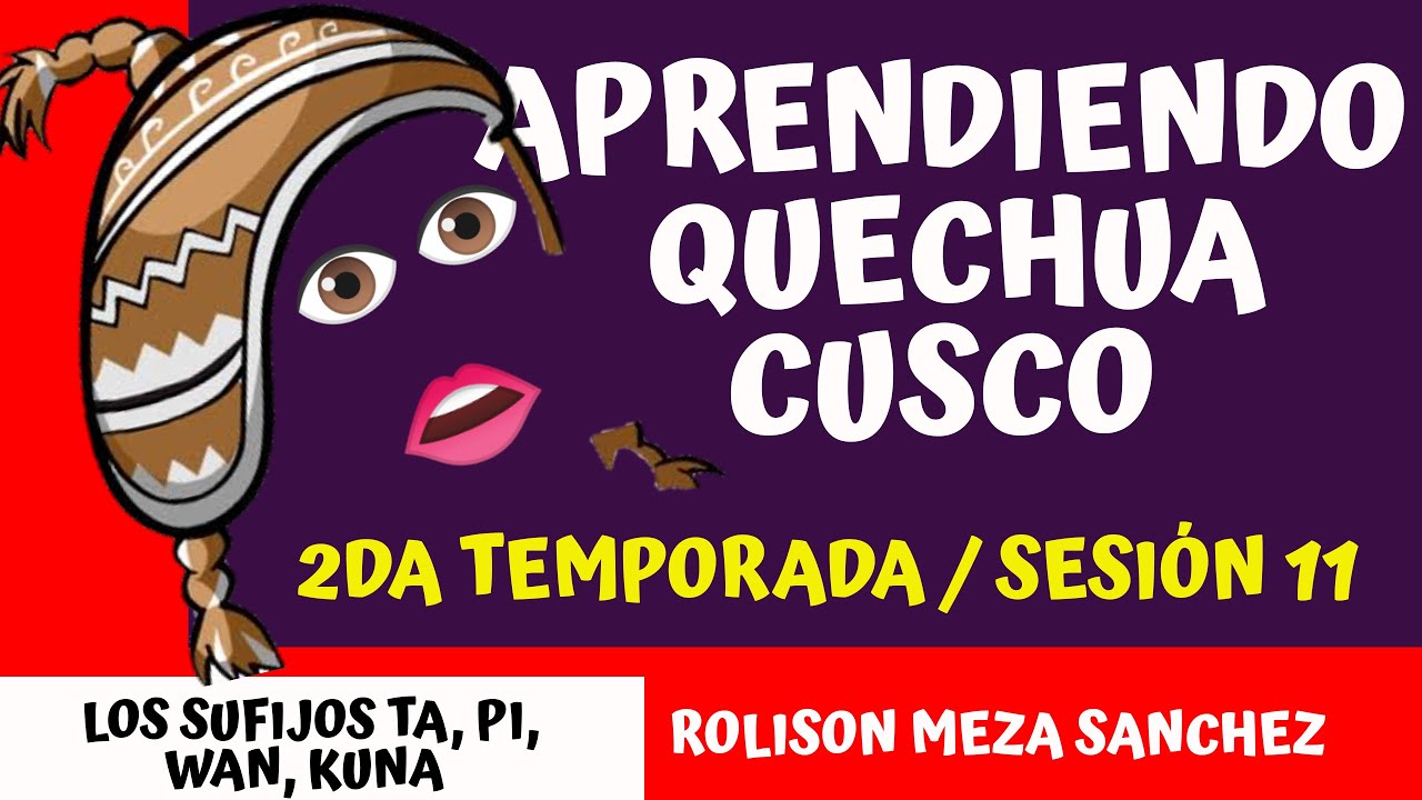 APRENDIENDO QUECHUA CUSCO COLLAO /2DA TEMPORADA / SESIÓN NRO 11 - SUFIJOS TA, WAN, PI, KUNA