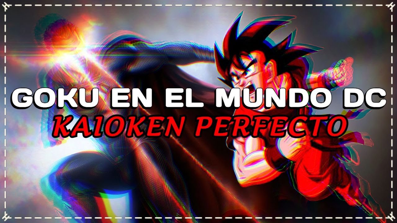 GOKU en el MUNDO DC - GOKU vs SUPERMAN || KAIOKEN x 40 [PARTE 2]
