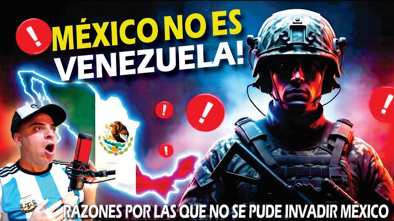 MÉXICO NO ES VENEZUELA - RAZONES POR LAS QUE NO SE PUEDE INVADIR MÉXICO!!!