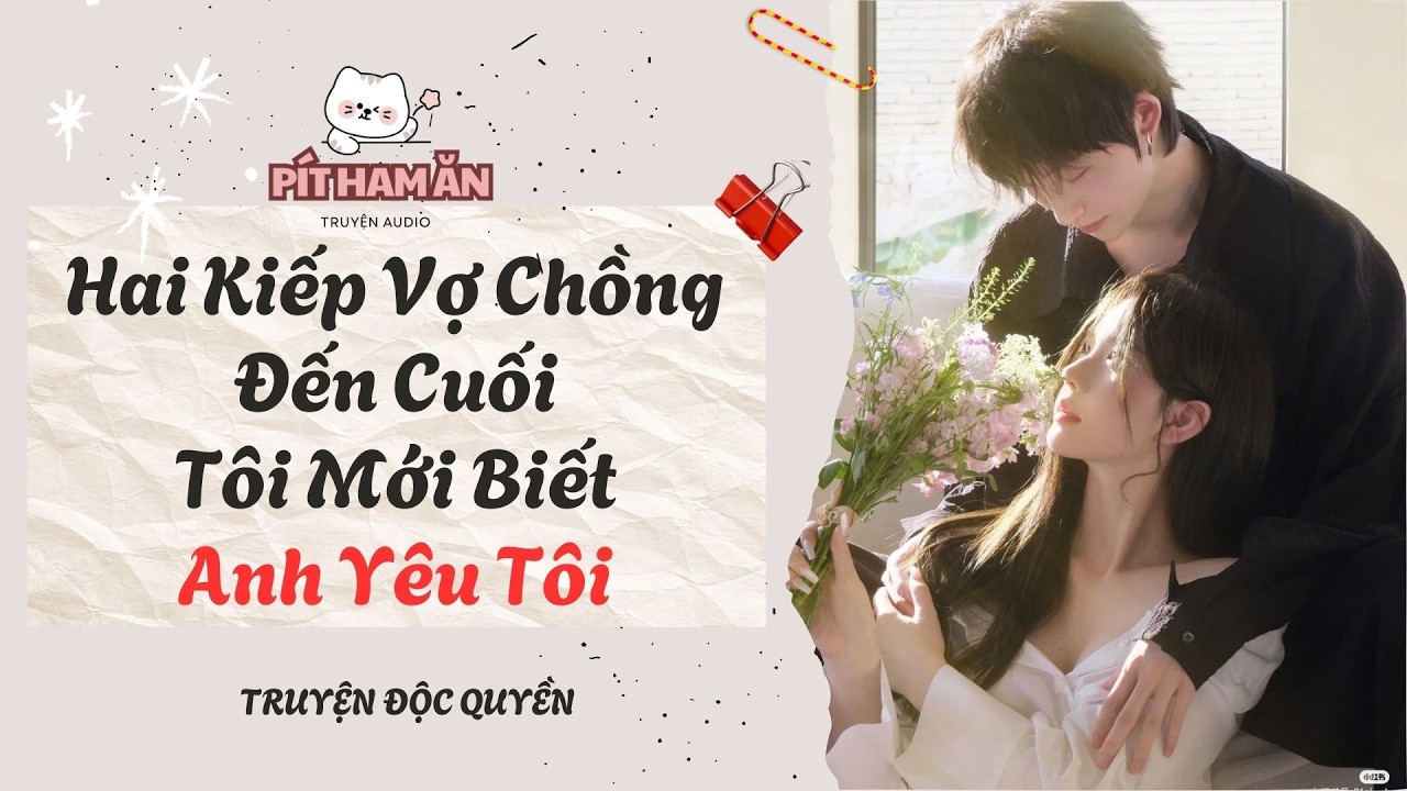 Full audio| Hai Kiếp Vợ Chồng Đến Cuối Tôi Mới Biết Anh Yêu Tôi #truyenaudio #pithaman#audio