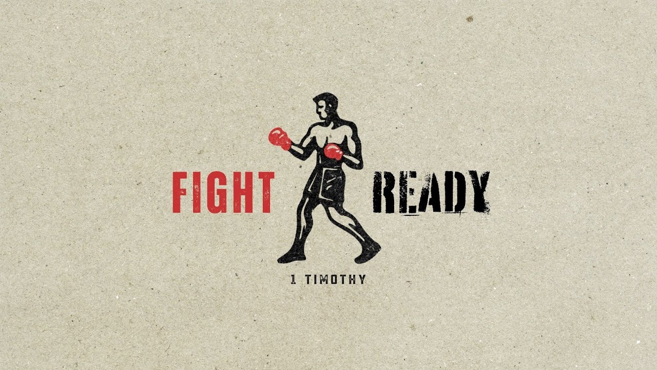 Fight Ready | 1 Timothy - Week 7