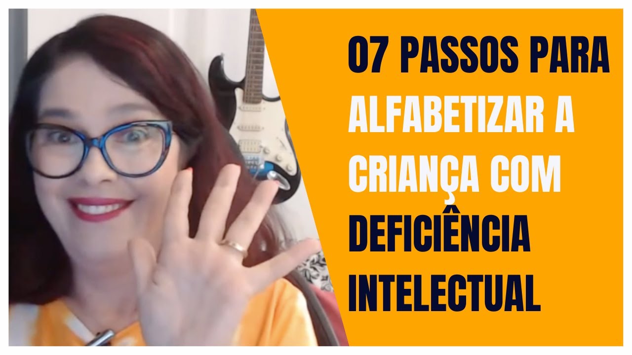 07 PASSOS PARA ALFABETIZAR A CRIAN&Ccedil;A COM DEFICI&Ecirc;NCIA INTELECTUAL