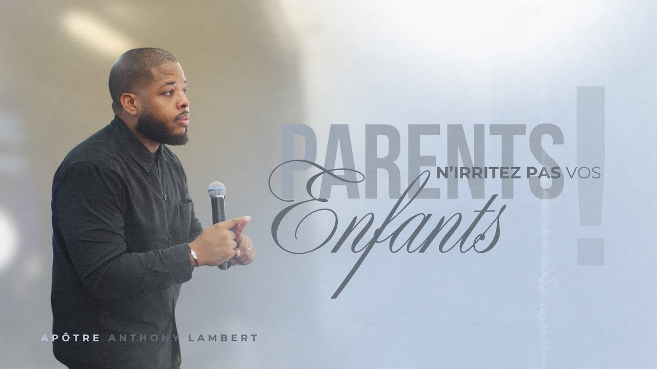 PARENTS, N'IRRITEZ PAS VOS ENFANTS I Apôtre Anthony Lambert