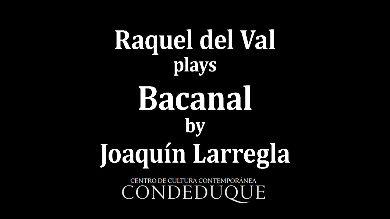 Raquel del Val plays Bacanal by Joaquín Larregla