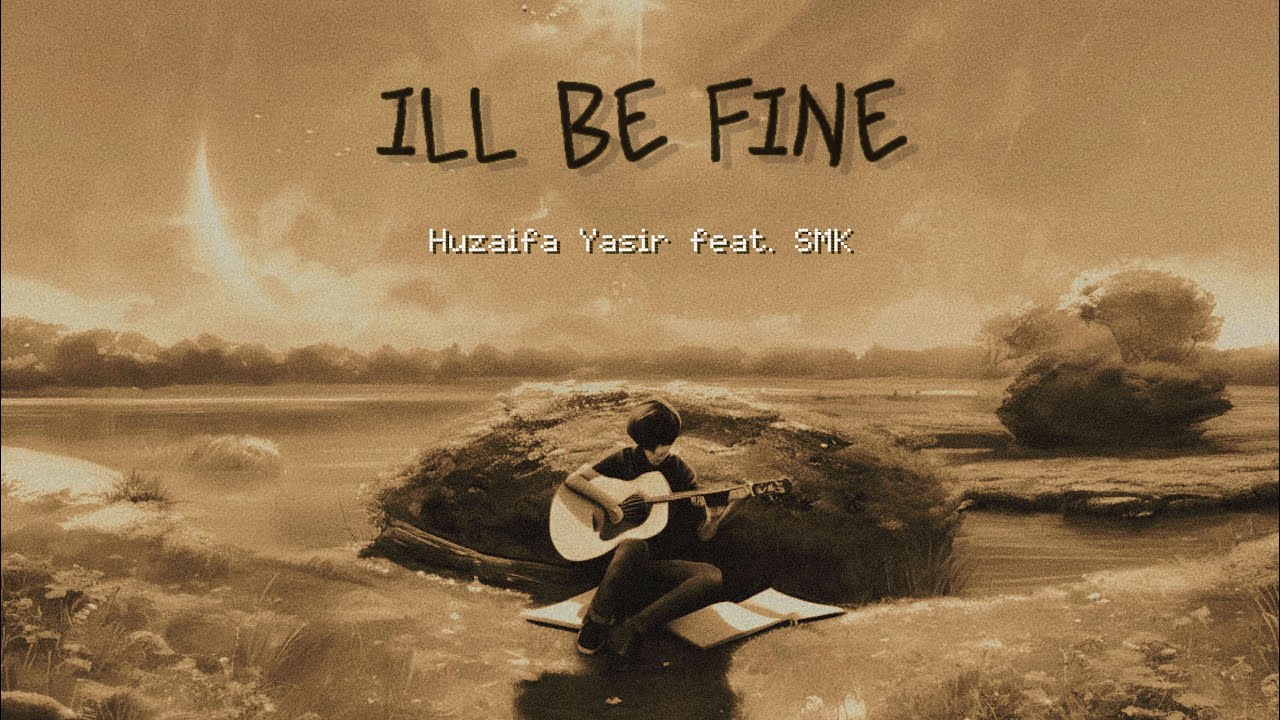 ill be fine - Huzaifa Yasir feat. @smkyaraw | prod. @malickmusic