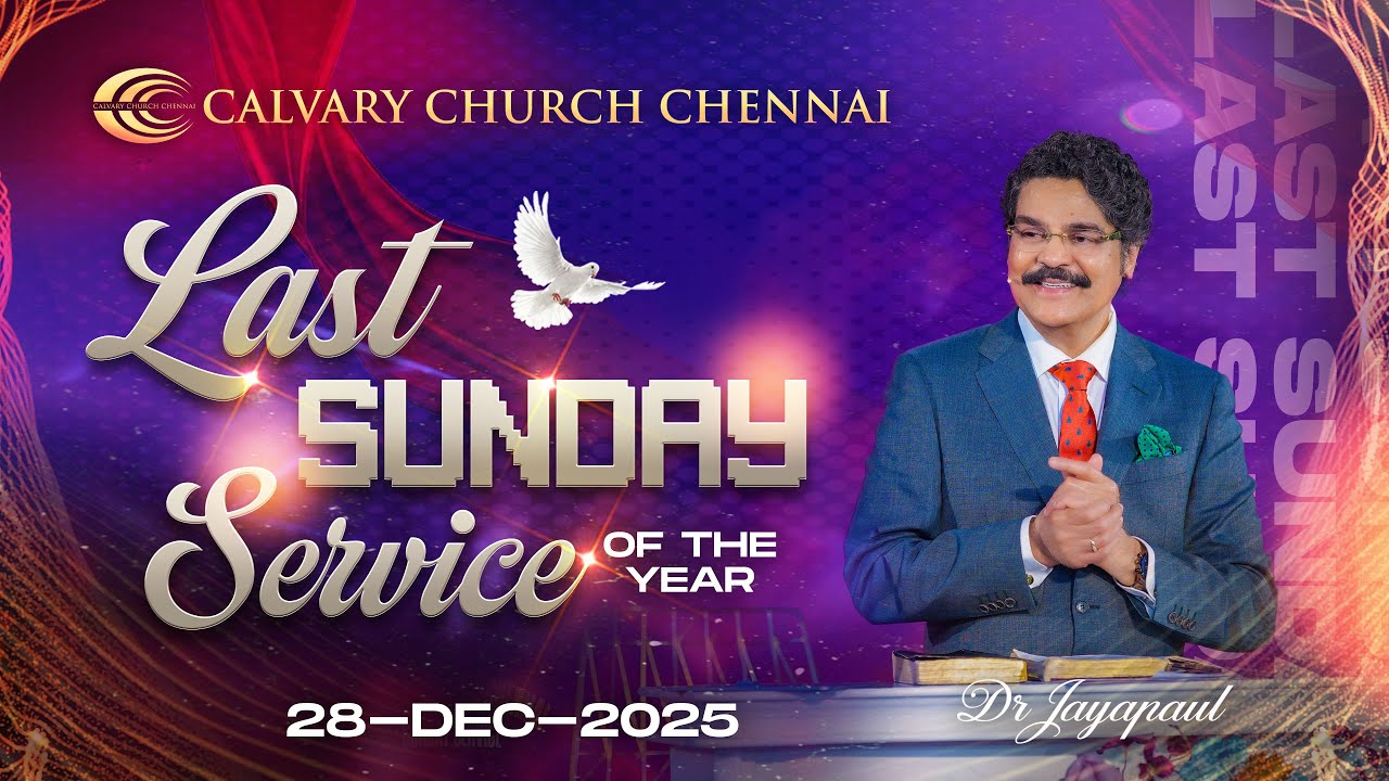 Last Sunday Service of the year | Dr Jayapaul | 28-Dec-2025 | Calvary Church Chennai