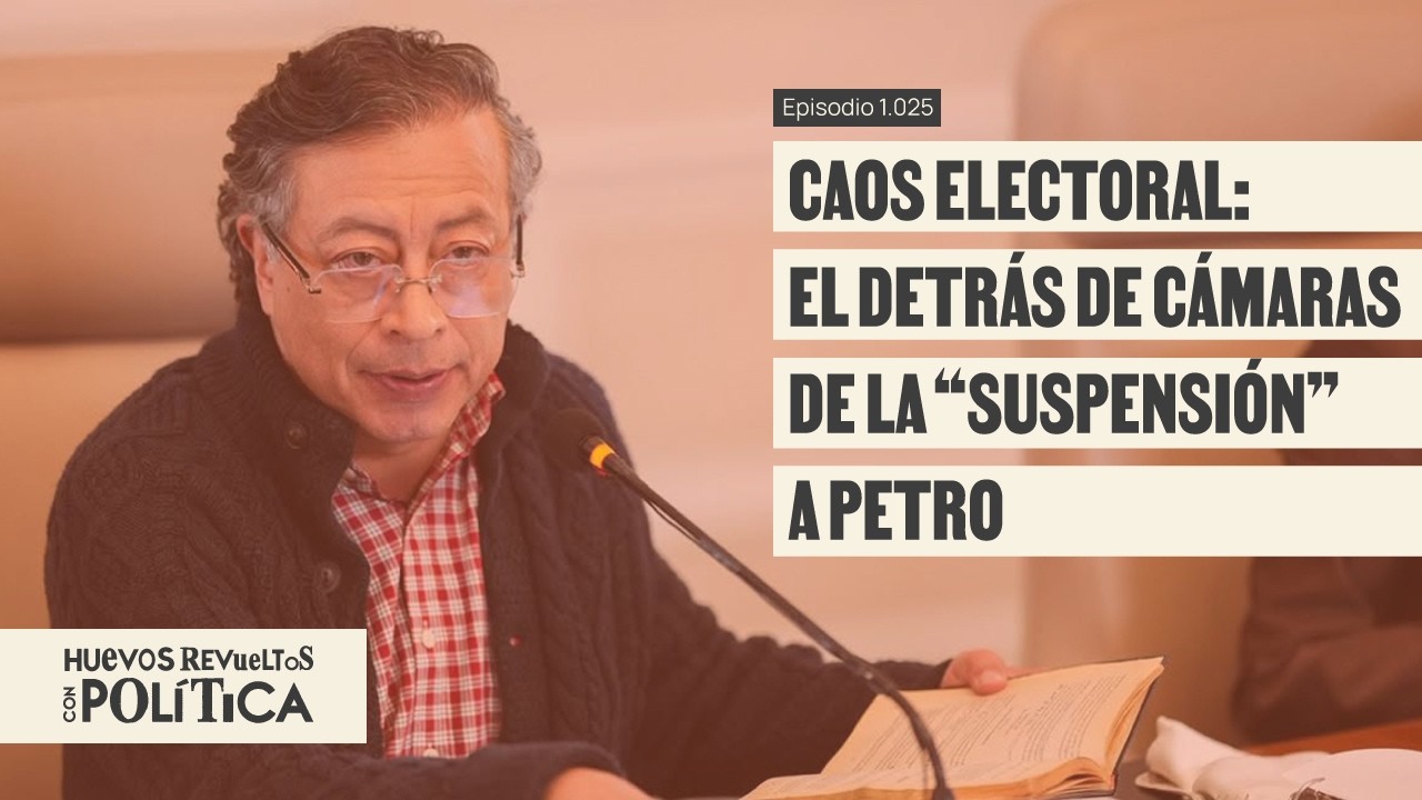 Falsa suspensi&oacute;n a Petro enrarece la campa&ntilde;a a 10 d&iacute;as de elecciones - Huevos Revueltos Pol&iacute;tca