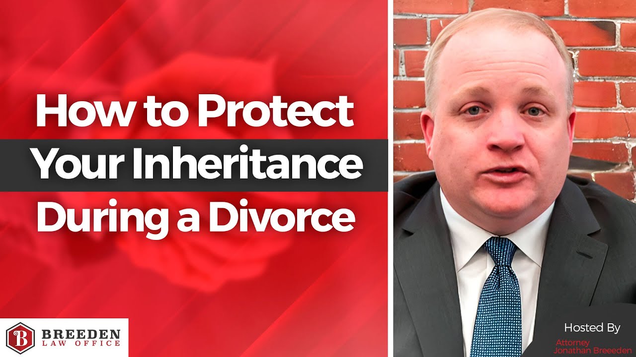 How To Protect Your Inheritance During a Divorce | Getting Divorced