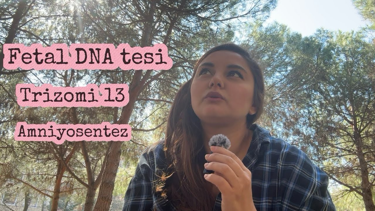 Hamilelik S&uuml;recim | Fetal DNA Tesi, Trizomi 13 ve Amniyosentez Tecr&uuml;bem