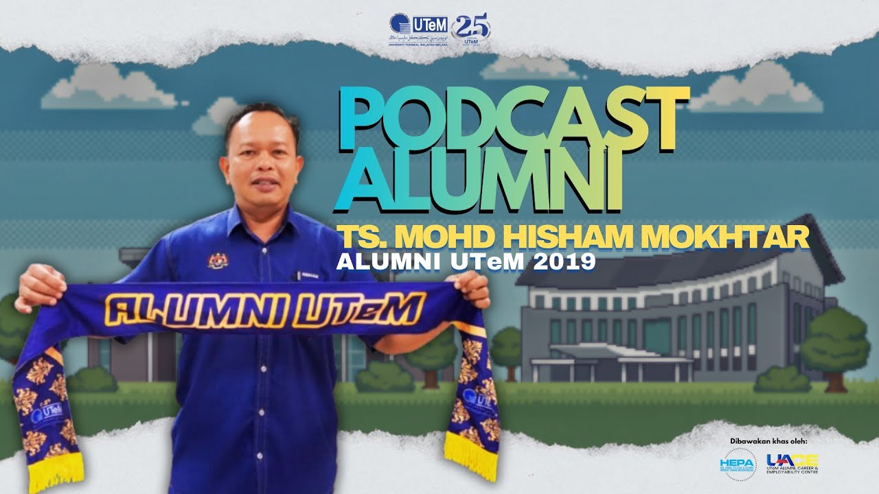 PODCAST ALUMNI UTeM: TS. MOHD HISHAM MOKHTAR