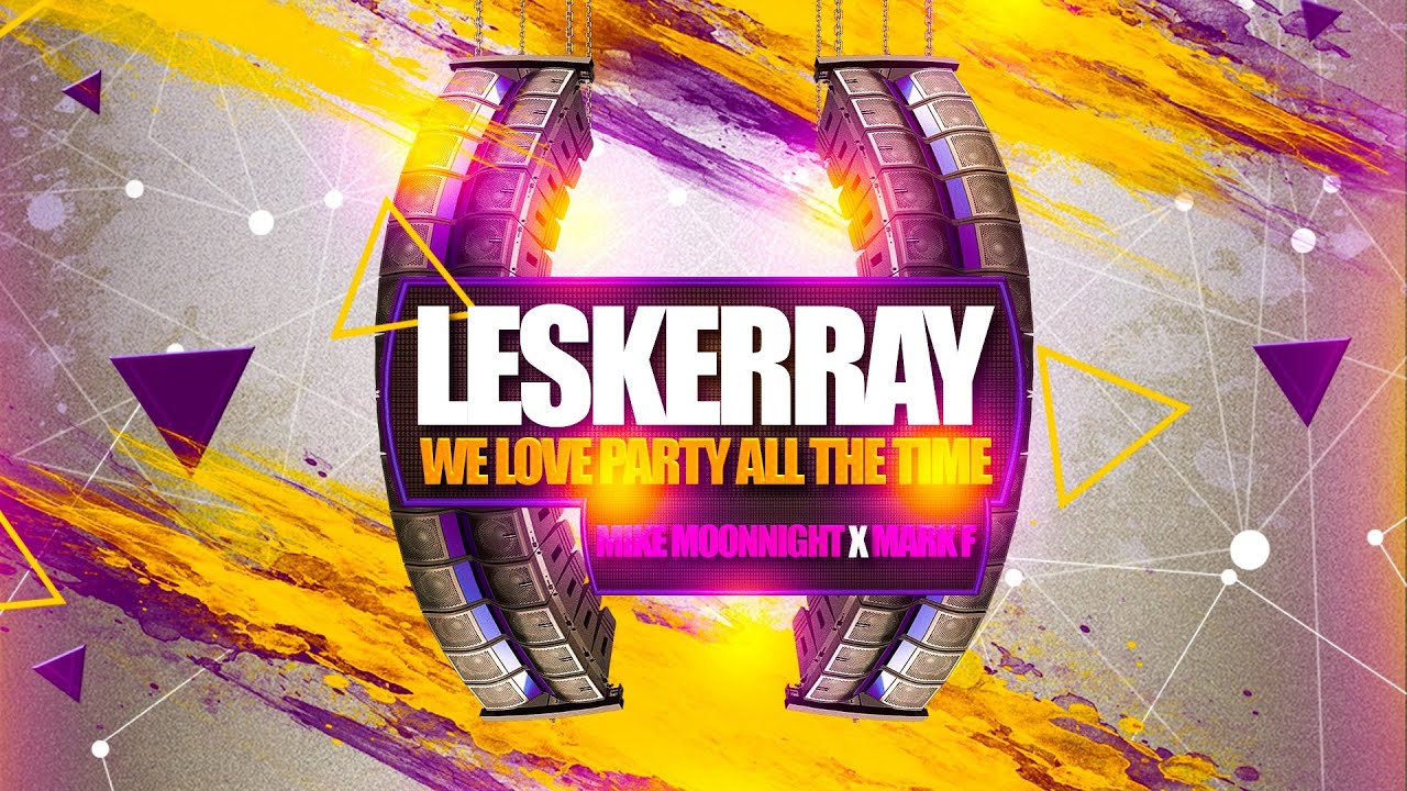 Mike Moonnight x Mark F - Leskerray (We Love Party All The Time)