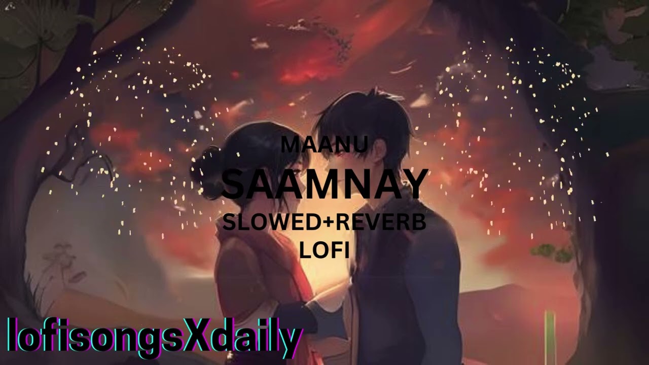 SAAMNAY | @MaanusMusic  | SLOWED+REVERB | LOFI