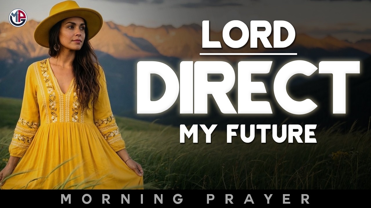 God, Direct My Future and Lead Me in Your Wisdom Today | Morning Prayer
