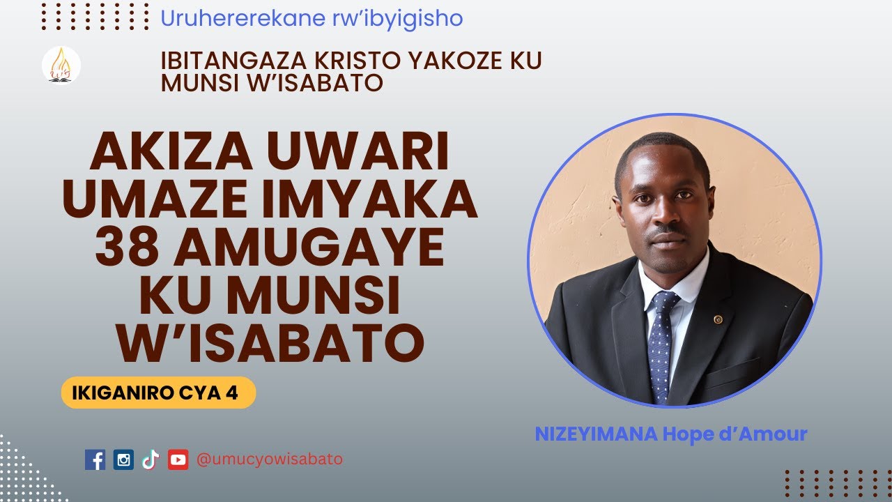 4/8 AKIZA UWARI UMAZE IMYAKA 38 AMUGAYE | YESU NTAGIRA KONJI YO KUDUTABARA NO GUKIZA