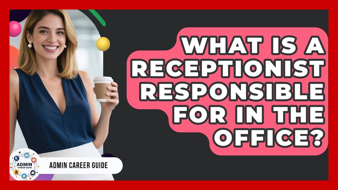 What Is A Receptionist Responsible For In The Office? - Admin Career Guide
