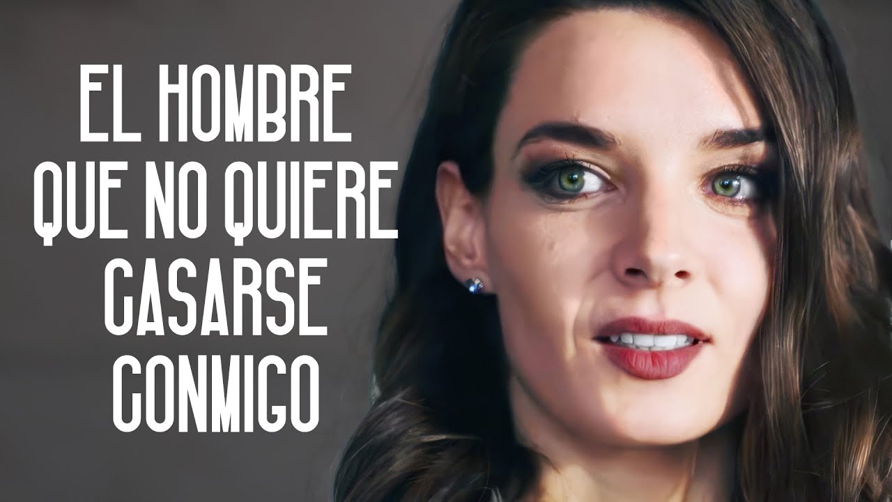 El hombre que no quiere casarse conmigo | Película completa | Película romántica en Español Latino