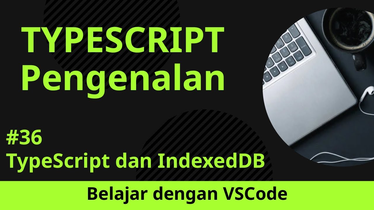[Belajar dengan VSCode] Dasar-dasar TypeScript #36 TypeScript dan IndexedDB