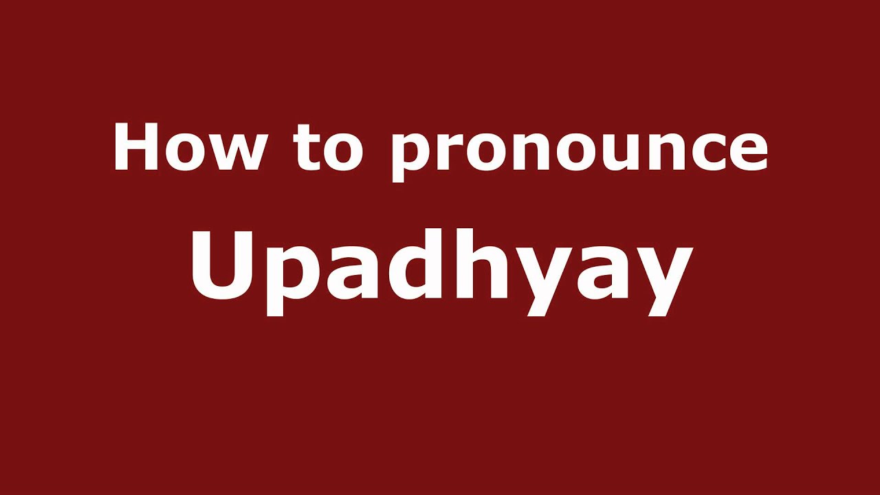 Pronounce Names - How to Pronounce Upadhyay