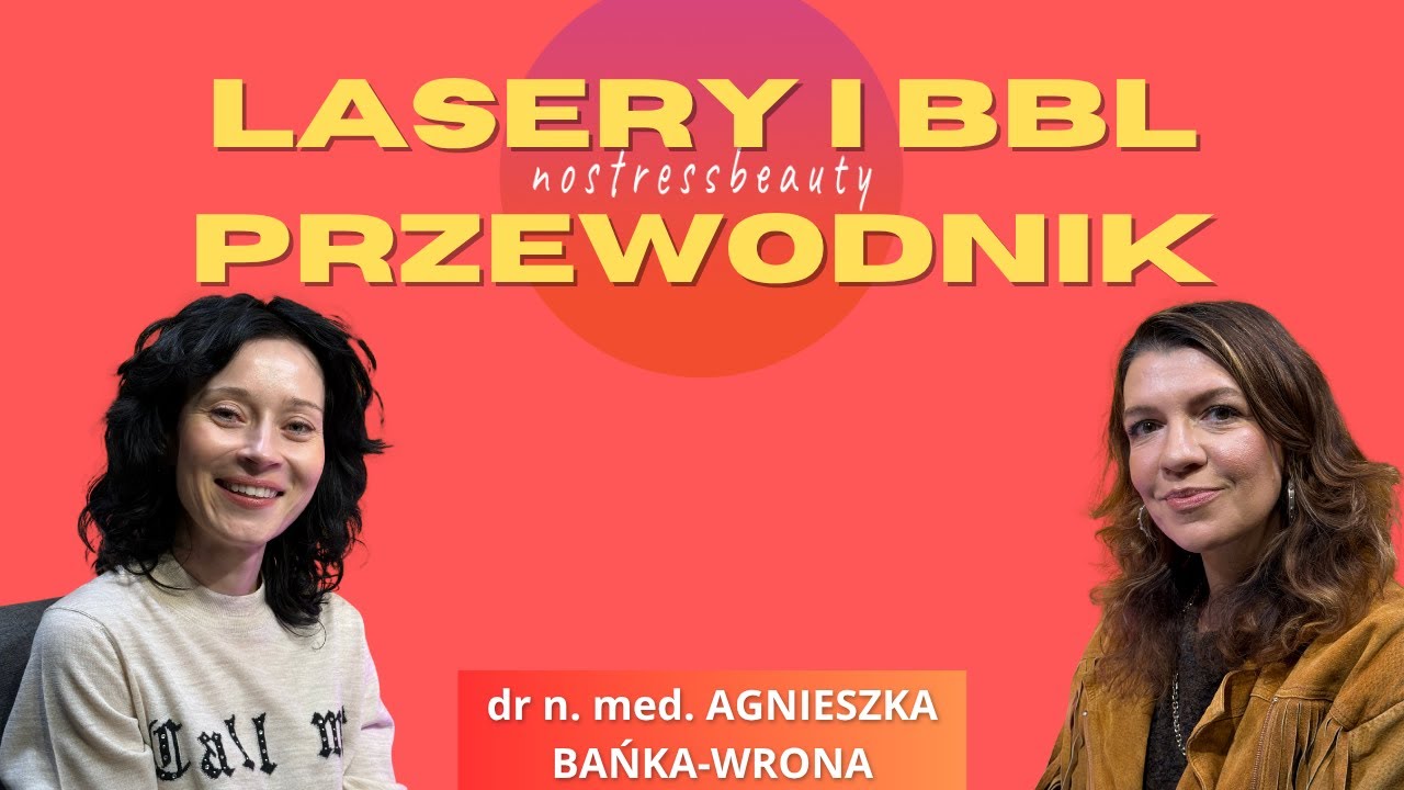 Lasery i BBL &ndash; przewodnik, rozmowa z dr n.med. Agnieszką Bańką-Wroną