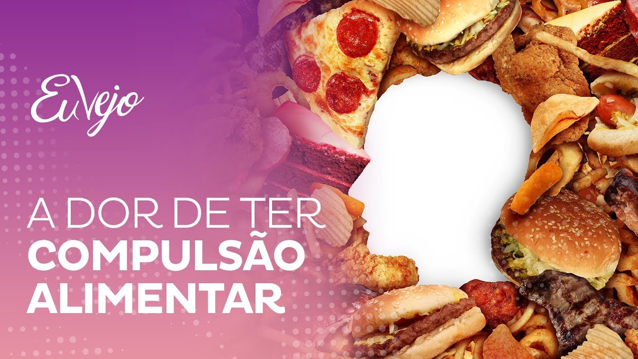 A dor de ter COMPULS&Atilde;O ALIMENTAR.