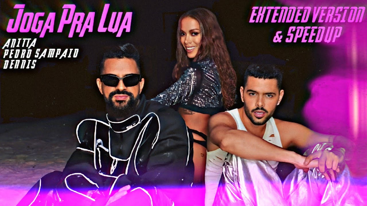 Anitta, PEDRO SAMPAIO & DENNIS - Joga Pra Lua (Extended Version + Speed Up)