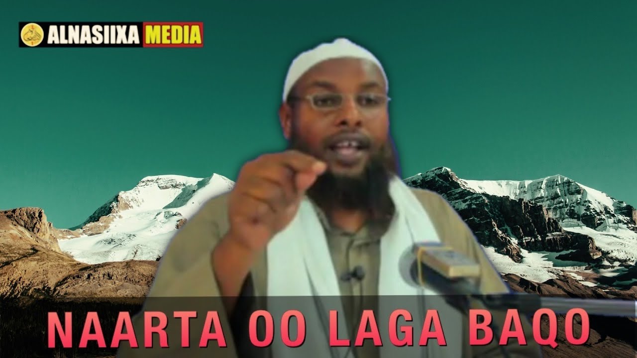 NAARTA OO LAGA BAQO || Sheekh Maxamud Maxamed Xaliike