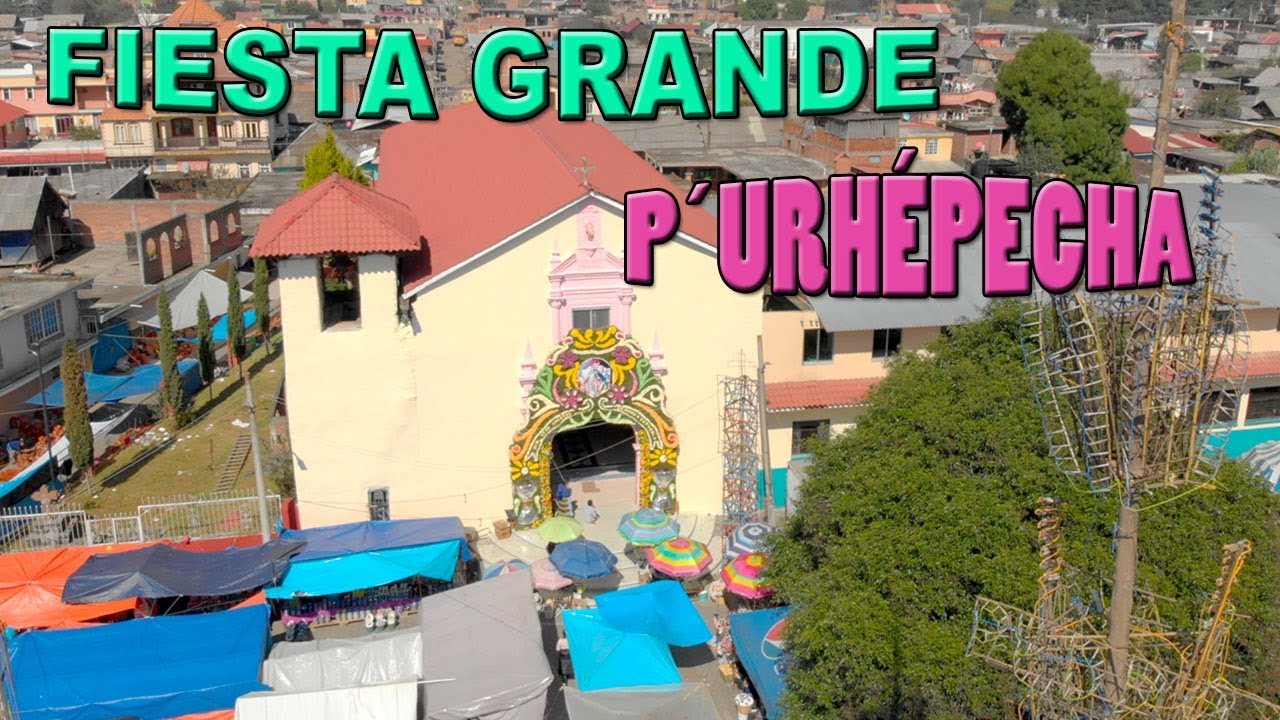 LA FIESTA GRANDE DE UN PUEBLO MEXICANO 
P´URHÉPECHA 