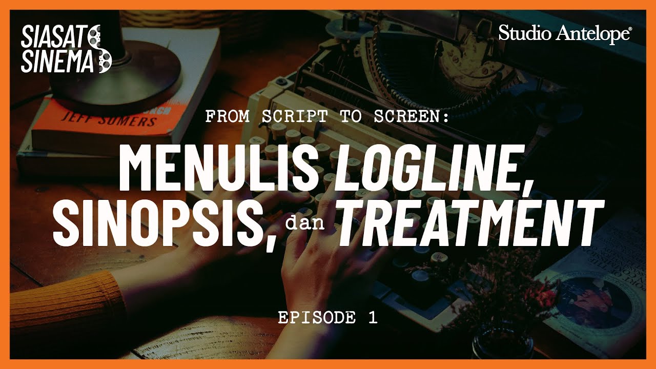 MENULIS LOGLINE, SINOPSIS, TREATMENT | SIASAT SINEMA: 