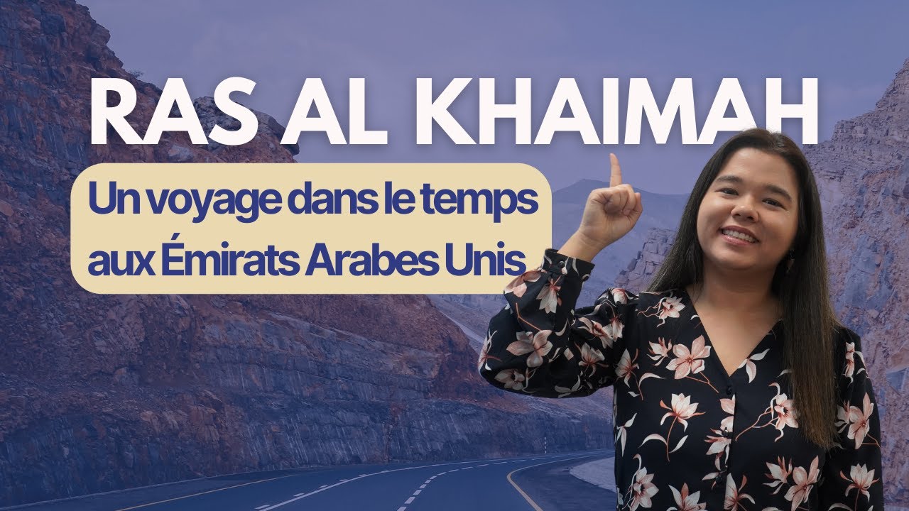 Ras Al Khaimah : Un voyage dans le temps aux Émirats Arabes Unis