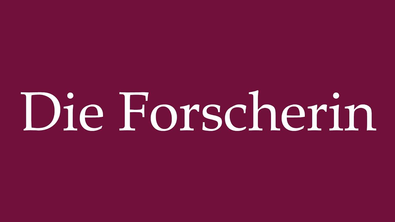 How to Pronounce ''Die Forscherin'' (The Researcher) Correctly in German