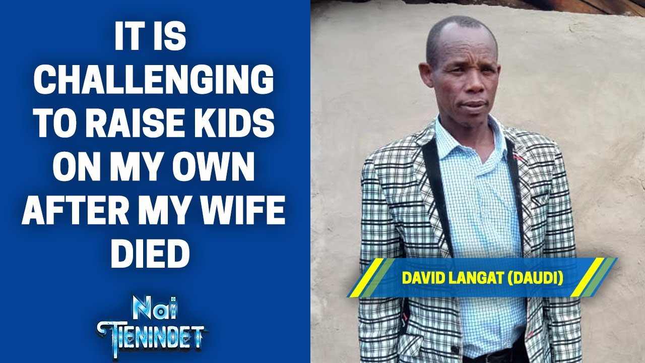 It's Challenging to Raise Kids on My Own After My Wife Died - David Langat
