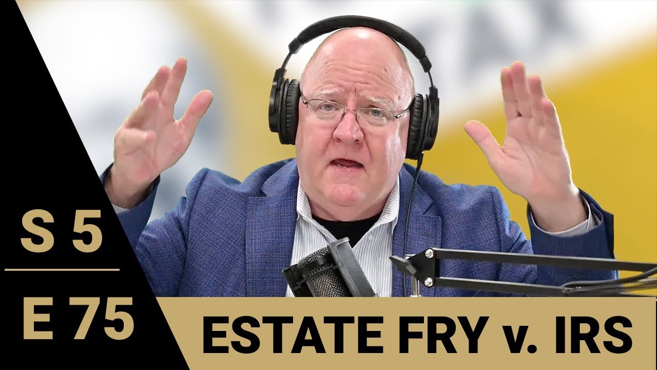 Tufts On Tax&ndash;EP75&ndash;Estate of Fry v. IRS
