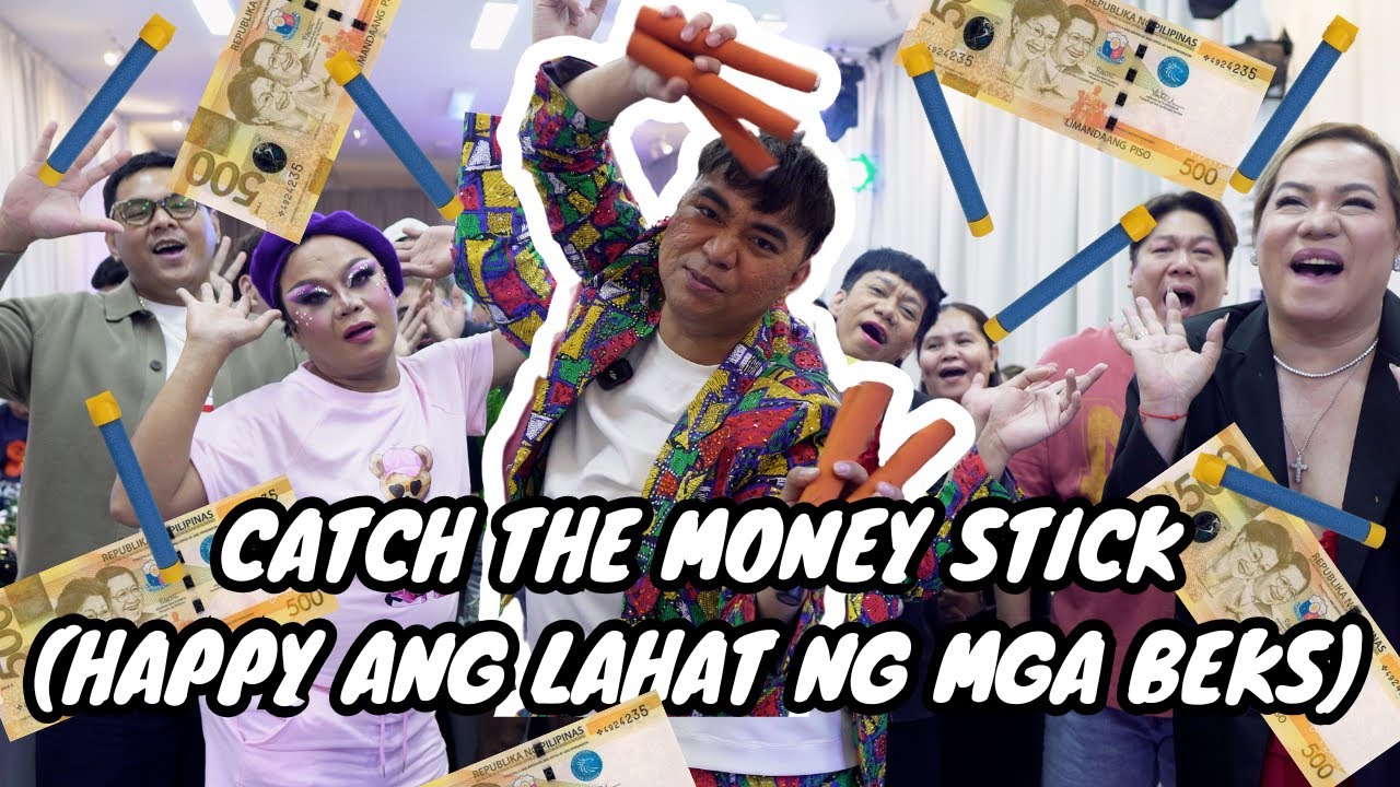 CATCH THE MONEY STICK (HAPPY ANG LAHAT NG MGA BEKS
