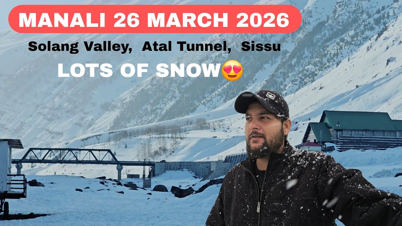 Manali Latest Video 26 March || Solang valley, Atal Tunnel,  Sissu || MD Raz