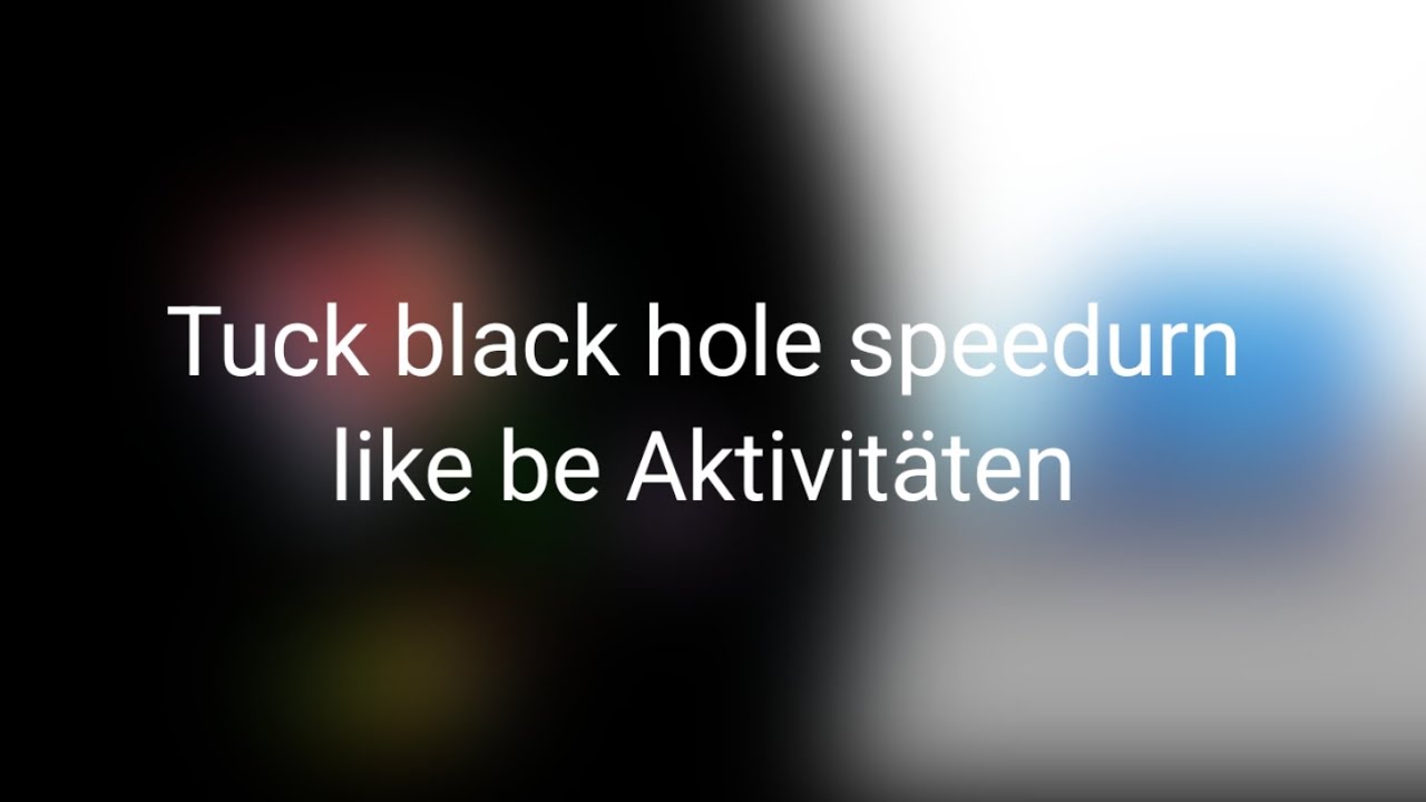 Tuck black hole speedurn be like 