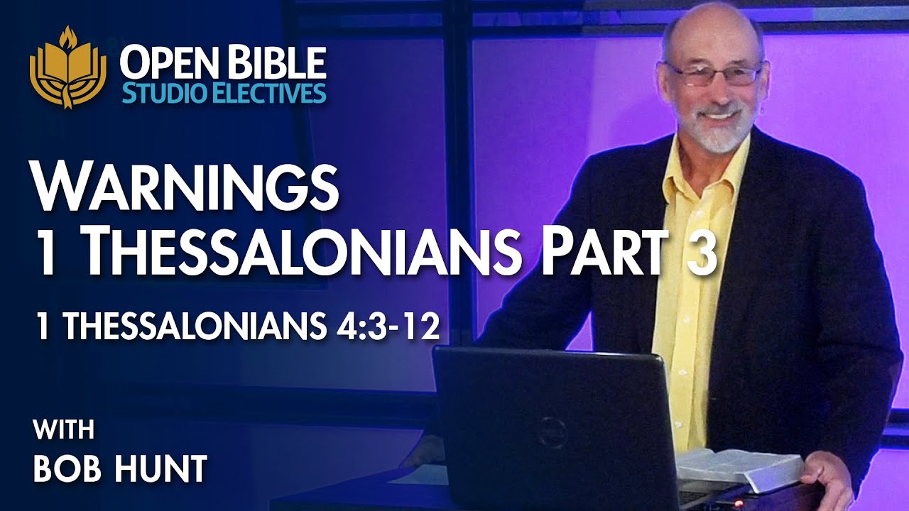 Studio Electives - 1 Thessalonians Pt. 3 - Warnings - 1 Thessalonians 4:3-12 with Bob Hunt