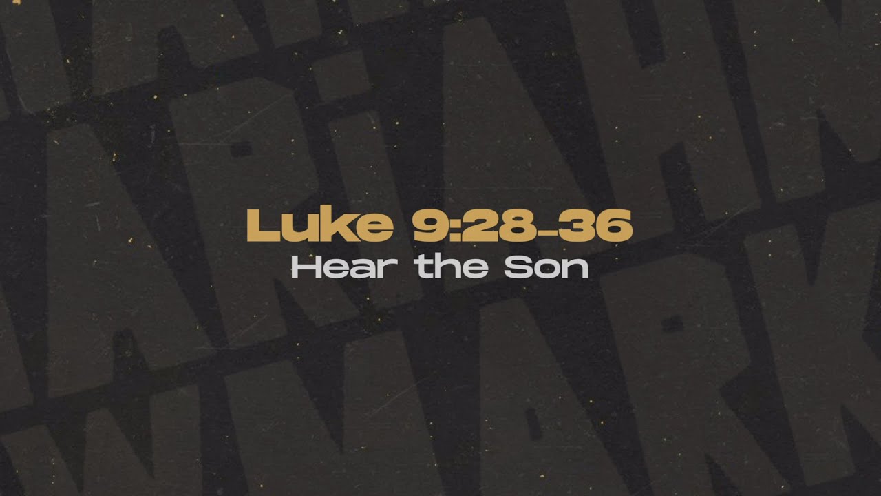 Luke 9:28-36 - Hear The Son