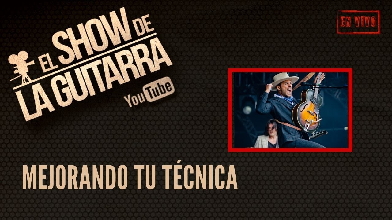 El Show de la Guitarra - Mejorando tu técnica