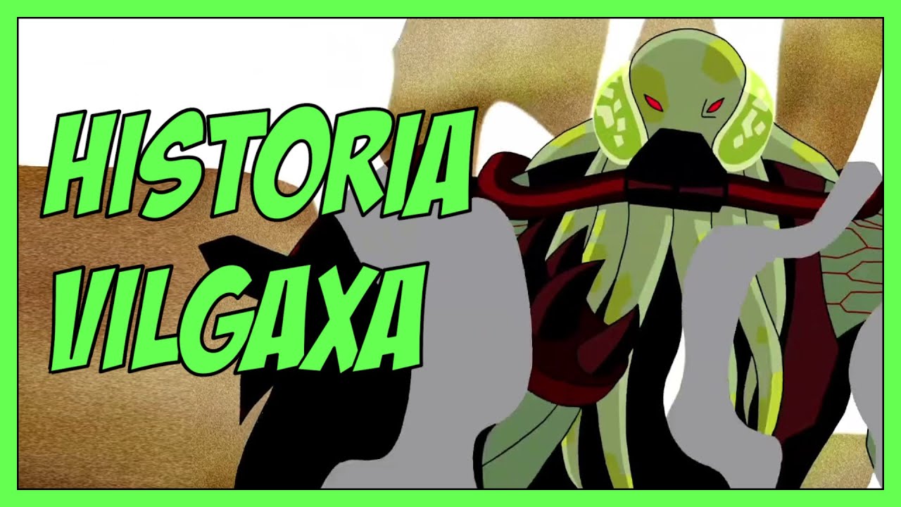 HISTORIA ORAZ ZNACZENIE VILGAXA || BEN 10