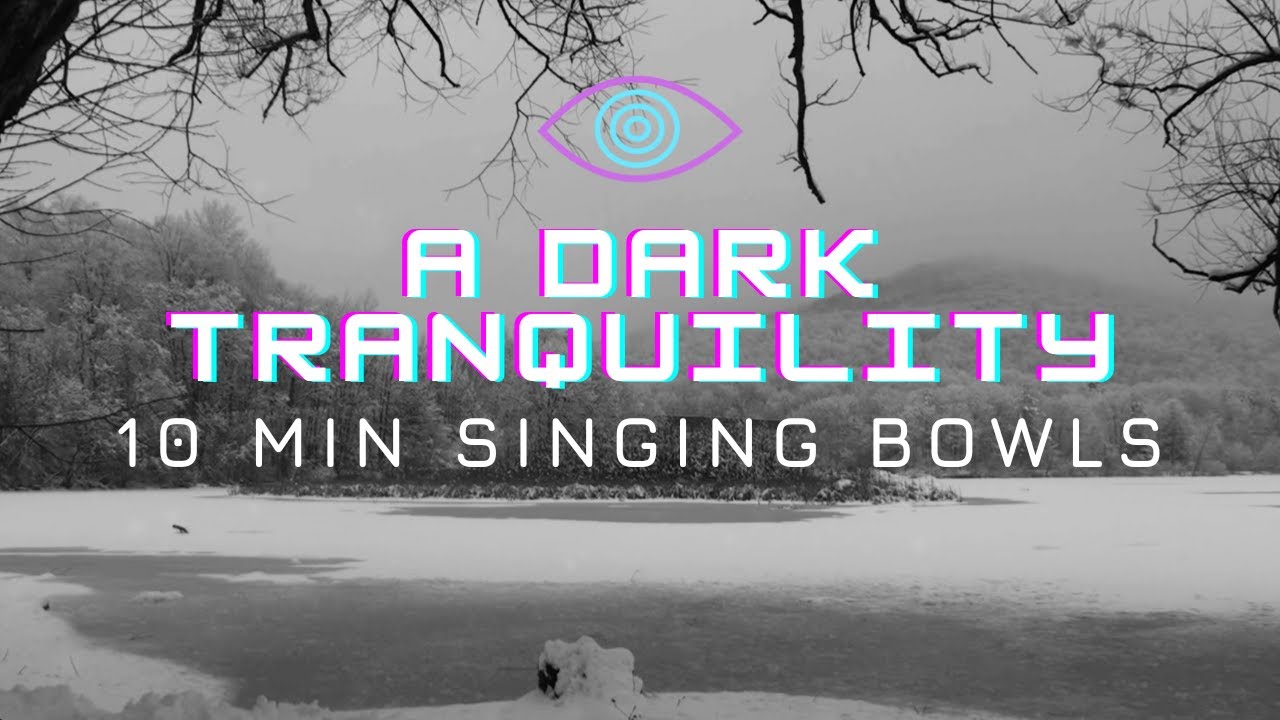 A DARK TRANQUILITY [ 10 minute singing bowl meditation soundscape ]