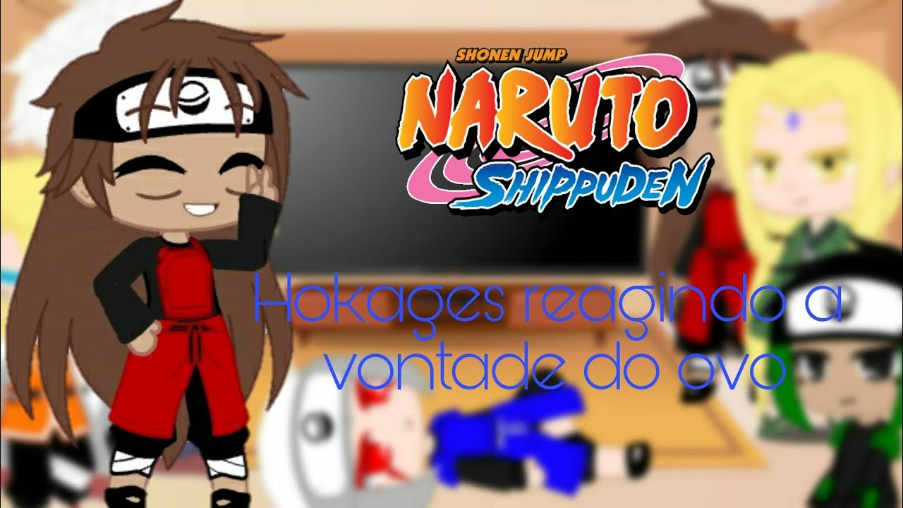 Hokages reagindo a vontade do ovo°•GC•°