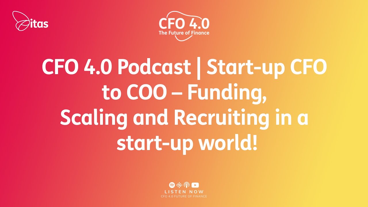 CFO 4.0 Podcast | Start-up CFO to COO – Funding, Scaling, and Recruiting in a start-up world!