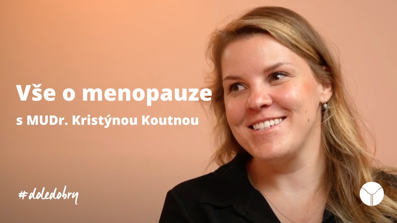 Vše, co potřebuješ vědět o menopauze s MUDr. Kristýnou Koutnou | #doledobry