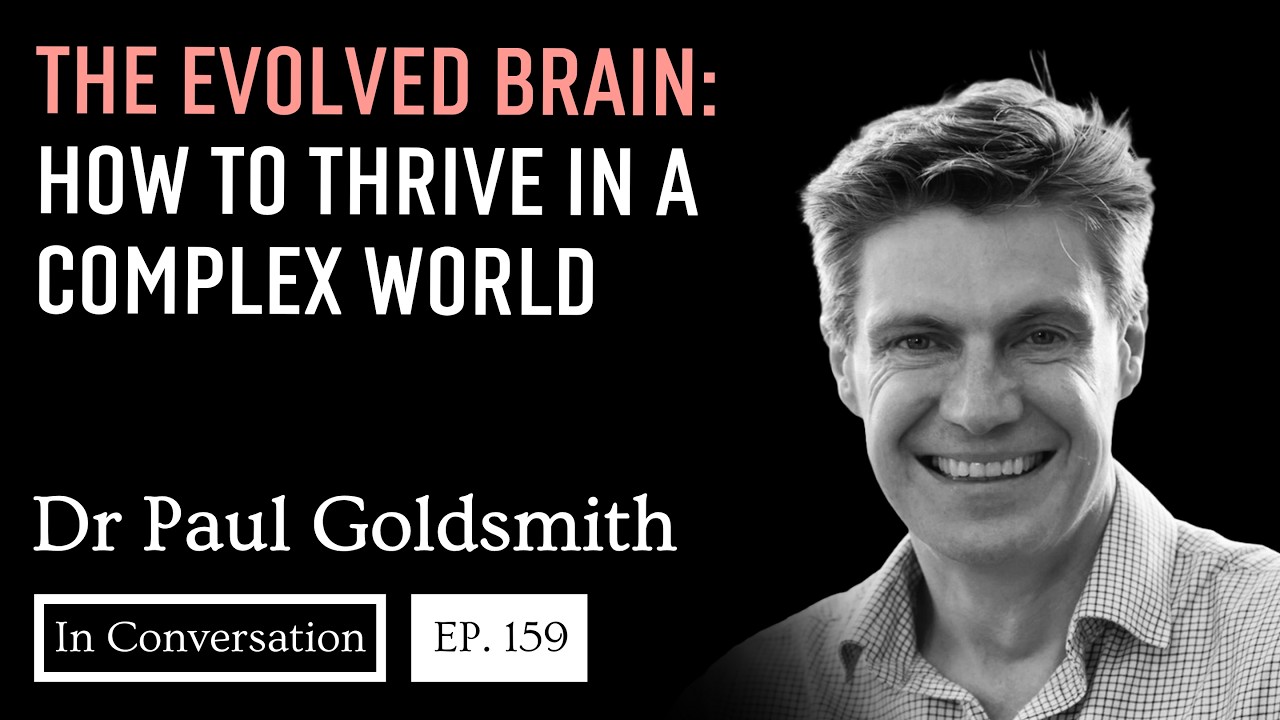 159. The Evolved Brain: How To Thrive In A Complex World / Dr Paul Goldsmith