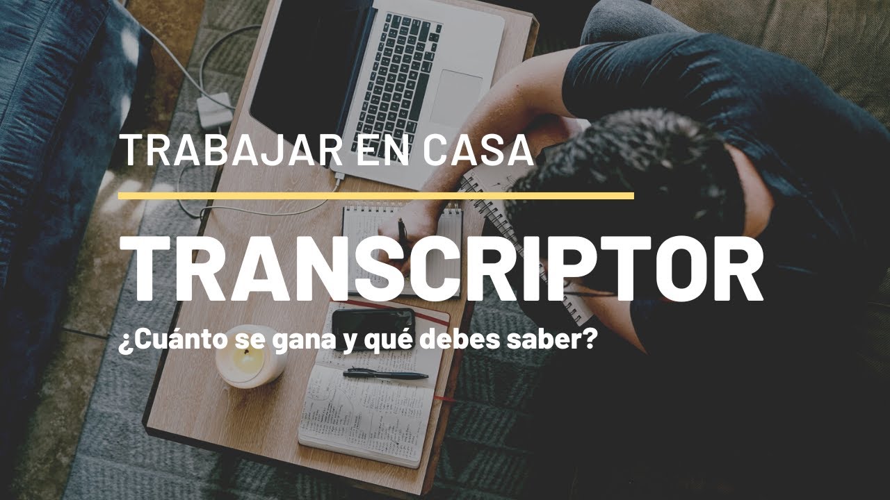 TRABAJAR DE TRANSCRIPTOR DESDE CASA: SALARIO Y QUÉ DEBES SABER - Trabajos remotos por Internet