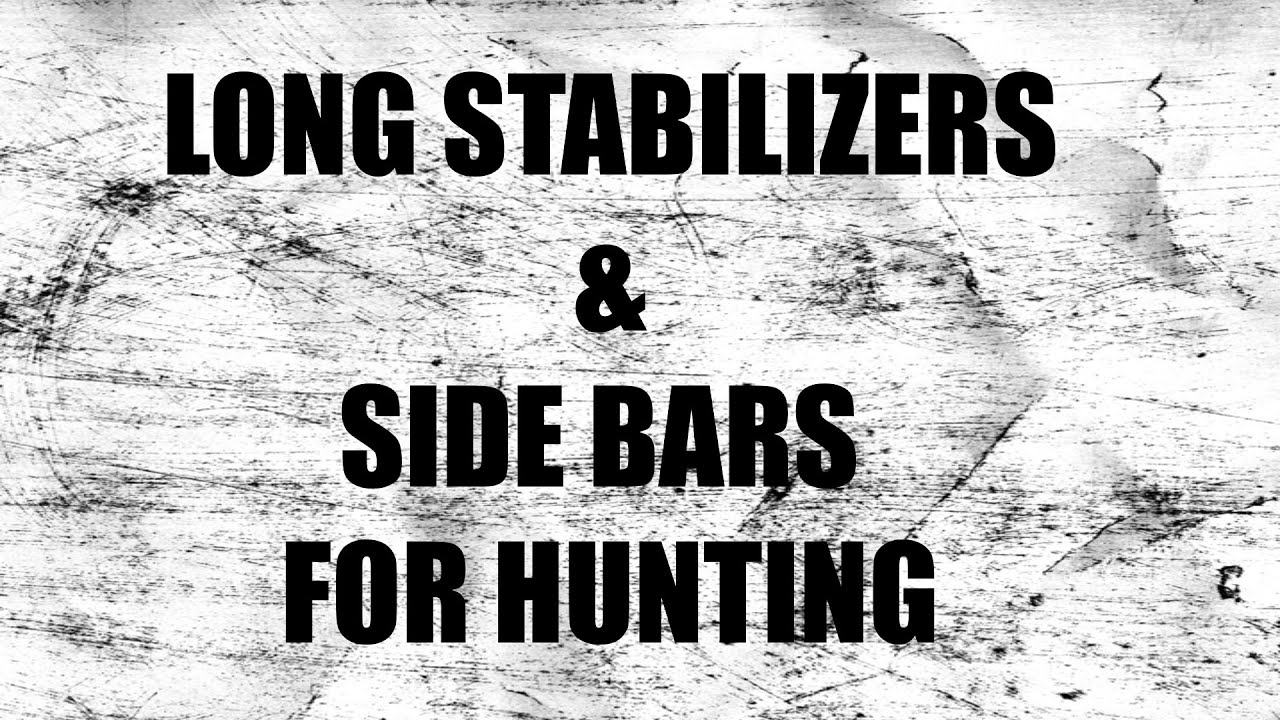 Why I Am Using A long Stabilizer and Sidebar For Hunting