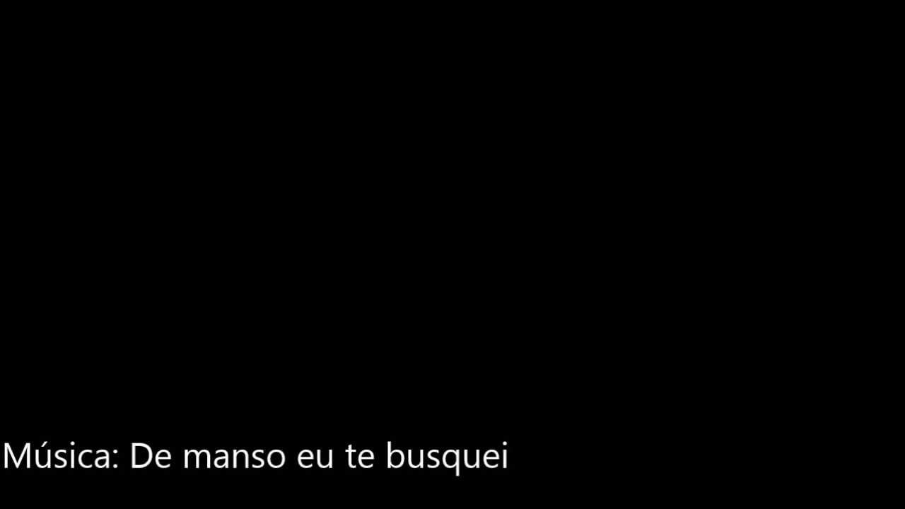 De manso eu te busquei