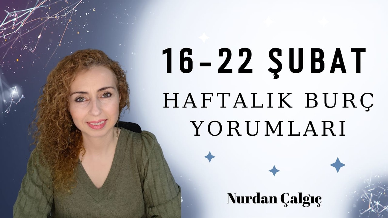 16 - 22 ŞUBAT HAFTALIK BURÇ YORUMLARI