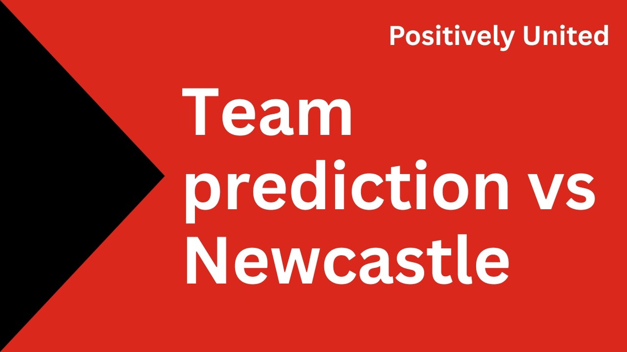 Predicted Manchester United starting 11 vs Newcastle