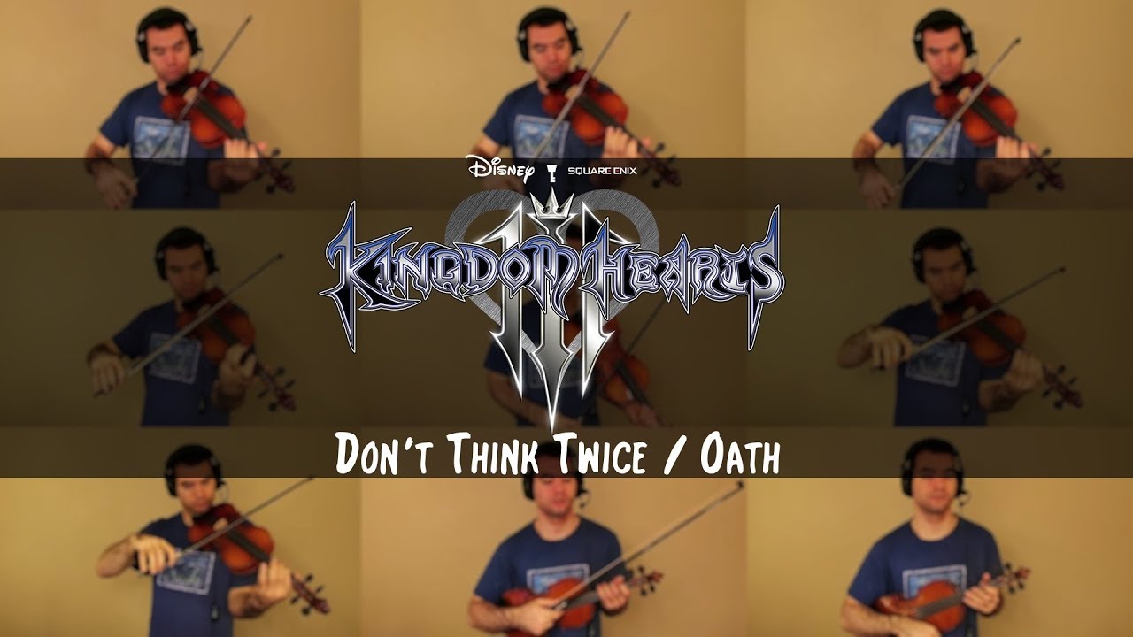 Kingdom Hearts III - Don't Think Twice / Oath Violin